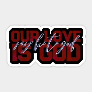 Our Love is God Sticker